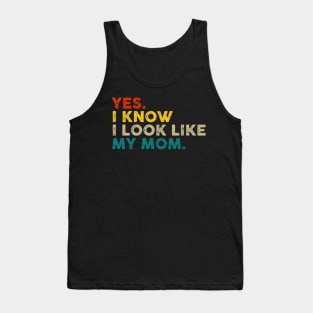 Yes I Know I Look Like My Mom Mother's Day Funny Women Girls Tank Top